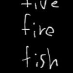 Five Fire Fish